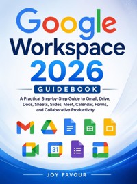 Google Workspace 2026 Guidebook - Joy Favour - ebook