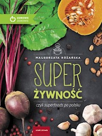 Super Żywność czyli superfoods po polsku - Małgorzata Różańska - książka