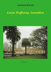 Letzte Hoffnung Australien - Adelheid Bürkle - ebook