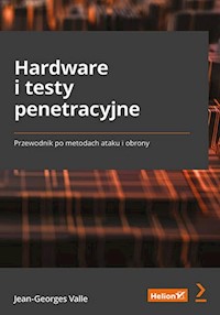 Hardware i testy penetracyjne. Przewodnik po metodach ataku i obrony - Jean-Georges Valle - książka
