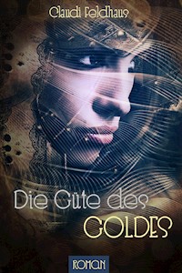 Die Güte des Goldes - Claudi Feldhaus - ebook