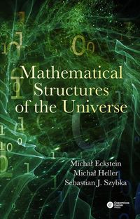 Mathematical Structures of the Universe - Eckstein Michał, Heller Michał, Szybka Sebastian - książka