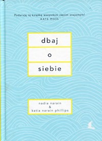 Dbaj o siebie - Narain Nadia, Narain Phillips Katia - książka