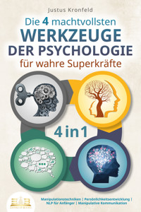 Die 4 machtvollsten WERKZEUGE DER PSYCHOLOGIE für wahre Superkräfte: Manipulationstechniken | Persönlichkeitsentwicklung | NLP für Anfänger | Manipulative Kommunikation - Justus Kronfeld - ebook
