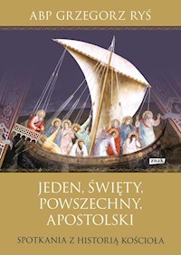 Jeden, święty, powszechny, apostolski Spotkania z historią Kościoła - Grzegorz Ryś - książka