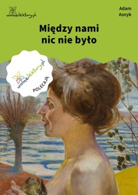 Między nami nic nie było - Adam Asnyk - ebook