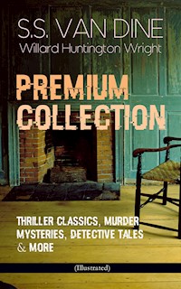 S.S. VAN DINE Premium Collection: Thriller Classics, Murder Mysteries, Detective Tales & More (Illustrated) - S. S. Van Dine - ebook