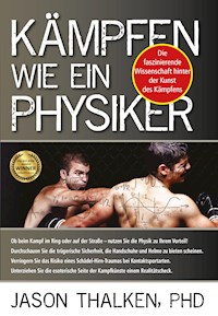 Kämpfen wie ein Physiker: - Jason Thalken - ebook