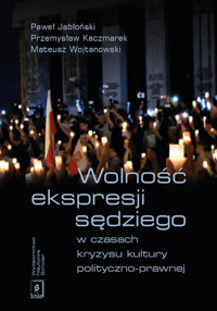 Wolność ekspresji sędziego w czasach kryzysu kultury polityczno-prawnej - Wojtanowski Mateusz, Kaczmarek Przemysław, Jabłoński Michał - książka
