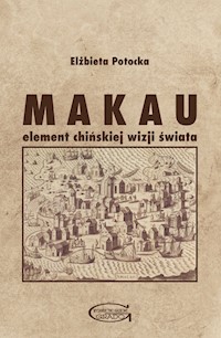 Makau Element chińskiej wizji świata - Potocka Elżbieta - książka