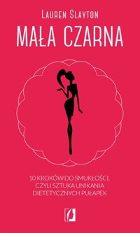 Mała czarna. 10 kroków do smukłości, czyli sztuka unikania dietetycznych pułapek - Lauren Slayton - książka