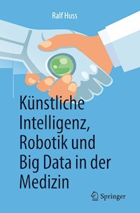 Künstliche Intelligenz, Robotik und Big Data in der Medizin - Ralf Huss - ebook