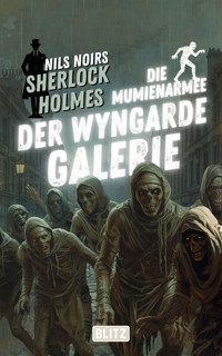 Die Mumienarmee der Wyngarde-Galerie (Nils Noirs Sherlock Holmes 27) - Nils Noir - ebook