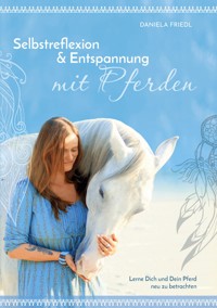 Selbstreflexion und Entspannung mit Pferden - Daniela Friedl - ebook