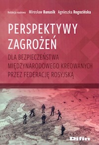 Perspektywy zagrożeń dla bezpieczeństwa międzynarodowego kreowanych przez Federację Rosyjską -  - książka