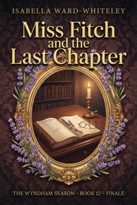 Miss Fitch and the Last Chapter - Isabella Ward-Whiteley - ebook