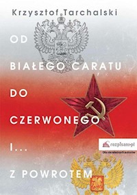 Od białego caratu do czerwonego i z powrotem - Tarchalski Krzysztof - książka