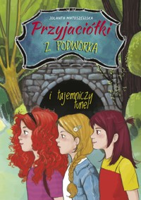 PRZYJACIÓŁKI Z PODWÓRKA I TAJEMNICZY TUNEL - Matuszewska Jolanta - ebook + książka