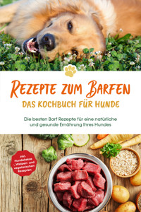 Rezepte zum Barfen - Das Kochbuch für Hunde: Die besten Barf Rezepte für eine natürliche und gesunde Ernährung Ihres Hundes - inkl. Hundekekse-, Welpen- und vegetarischen Rezepten - Johannes Clemens - ebook