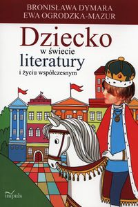 Dziecko w świecie literatury i życiu współczesnym - Dymara Bronisława, Ogrodzka-Mazur Ewa - książka
