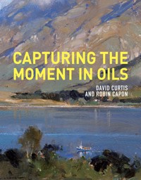 Capturing the Moment in Oils - David Curtis - ebook