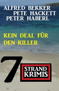 Kein Deal für den Killer: 7 Strandkrimis - Alfred Bekker - ebook