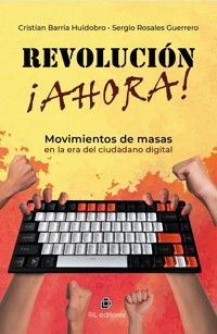 Revolución ¡ahora! Movimientos de masas en la era del ciudadano digital - Cristián Barría H. - ebook