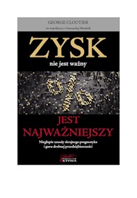 Zysk nie jest ważny, jest najważniejszy - GEORGE CLOUTIER we współpracy z Samanthą Marshall - ebook