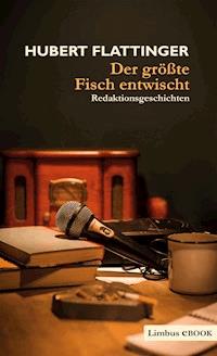 Der größte Fisch entwischt - Hubert Flattinger - ebook
