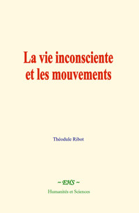 La vie inconsciente et les mouvements - Théodule Ribot - ebook