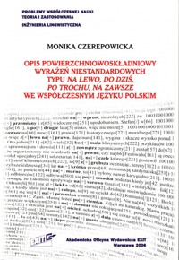 Opis powierzchniowoskładniowy wyrażeń niestandardowych typu na lewo, do dziś, po trochu, na zawsze we współczesnym języku polskim - Czerepowicka Monika - książka
