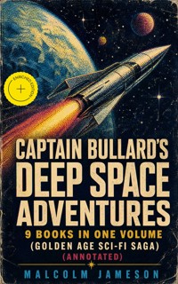 Captain Bullard's Deep Space Adventures - 9 Books in One Volume (Golden Age Sci-Fi Saga) (Annotated) - Malcolm Jameson - ebook