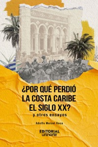 ¿Por qué perdió la Costa Caribe el siglo XX? - Adolfo Meisel Roca - ebook