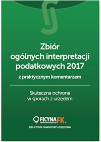 Zbiór ogólnych interpretacji podatkowych 2017 z praktycznym komentarzem Skuteczna ochrona w sporach - zbiorowa praca - książka