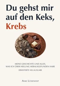 Du gehst mir auf den Keks, Krebs - Anke Lüßenhop - ebook