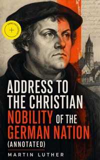Address To the Christian Nobility of the German Nation (Annotated) - Martin Luther - ebook