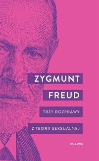 Trzy rozprawy z teorii seksualnej - Zygmunt Freud - ebook + książka