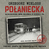 Połaniecka. Najgłośniejsza zmowa milczenia w historii PRL - Grzegorz Wielgus - audiobook