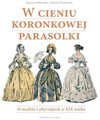 W cieniu koronkowej parasolki - Dobkowska Joanna, Wasilewska Joanna - książka