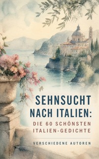 Sehnsucht nach Italien: Die 60 schönsten Italien-Gedichte - Friedrich Nietzsche - ebook