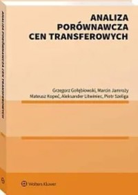 Analiza porównawcza cen transferowych - Gołębiowski Grzegorz, Szeliga Piotr, Litwiniec Aleksander, Kopeć Mateusz, Jamroży Marcin - książka