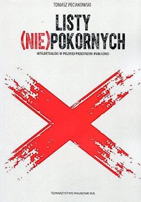 Listy (nie)pokornych Intelektualiści w polskiej przestrzeni publicznej - Peciakowski Tomasz - książka