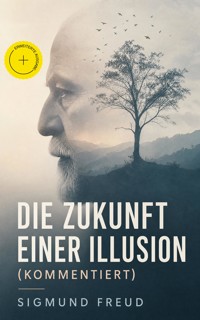 Die Zukunft einer Illusion (Kommentiert) - Sigmund Freud - ebook