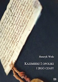 Kazimierz I opolski i jego czasy - Welc Henryk - książka