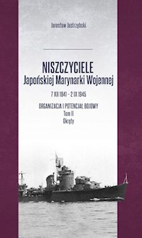 Niszczyciele Japońskiej Marynarki Wojennej 7 XII 1941 - 2 IX 1945 - Jastrzębski Jarosław - książka