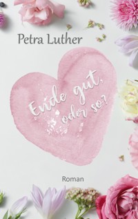 Ende gut, oder so? - Petra Luther - ebook