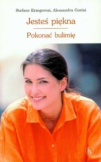 Jesteś piękna Pokonać bulimię - Erzegovesi Stefano, Gorini Alessandra - książka