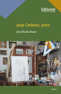 Jorge Cárdenas, pintor - Jairo Morales Henao - ebook