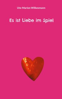 Es ist Liebe im Spiel - Ute-Marion Wilkesmann - ebook