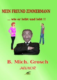 Mein Freund Zimmermann - Bernd Michael Grosch - ebook